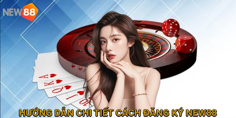 huong-dan-chi-tiet-cach-dang-ky-new88