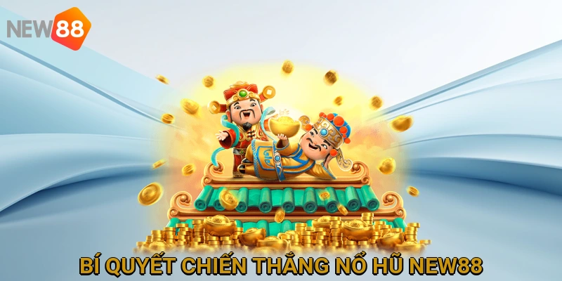 Bí quyết chiến thắng Nổ Hũ NEW88