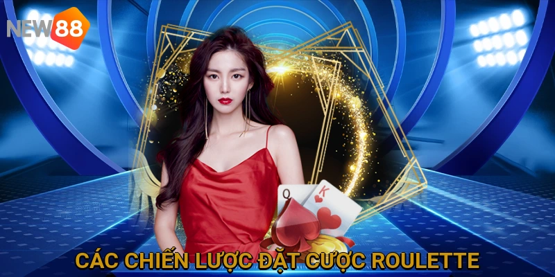 Các Chiến Lược Đặt Cược Roulette Phổ Biến và Hiệu Quả