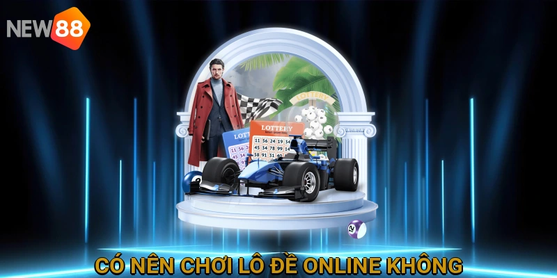 Có nên chơi lô đề online không