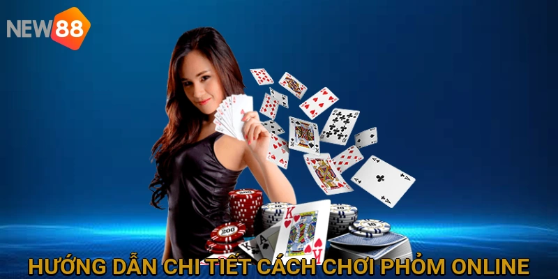Hướng Dẫn Chi Tiết Cách Chơi Phỏm Online NEW88 cho Người Mới