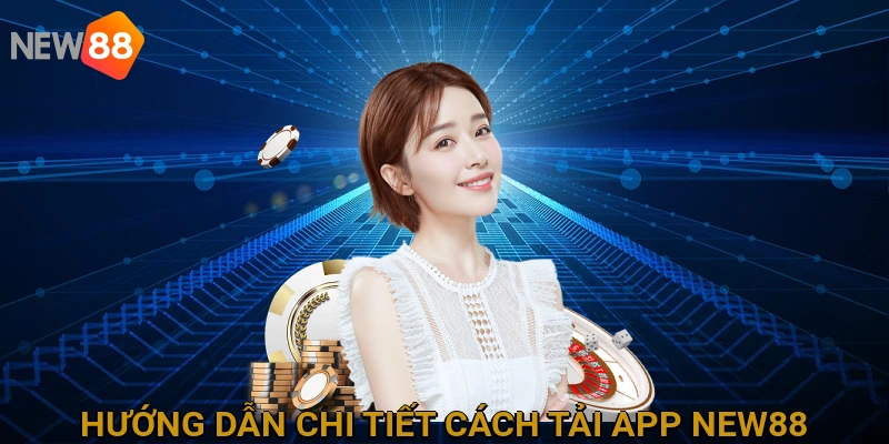 Hướng dẫn chi tiết cách tải App NEW88 cho mọi thiết bị
