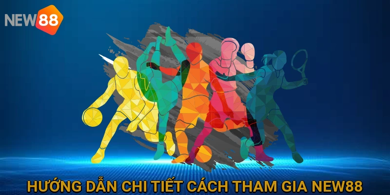 Hướng Dẫn Chi Tiết Cách Tham Gia Cá Cược Thể Thao Tại NEW88