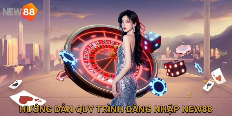Hướng dẫn chi tiết quy trình đăng nhập NEW88