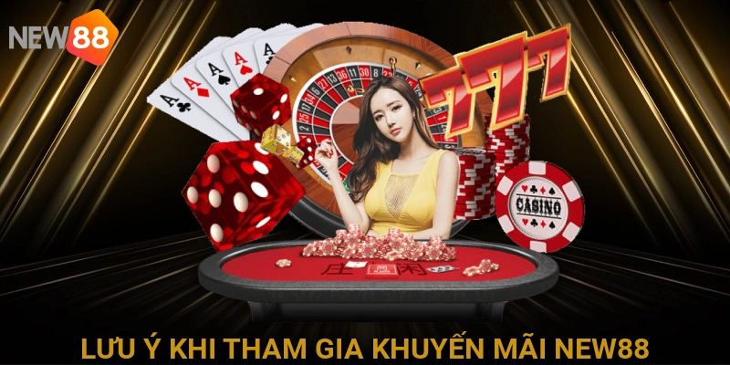 Lưu Ý Quan Trọng Khi Tham Gia Khuyến Mãi NEW88 Để Tránh Rủi Ro