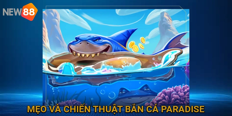 Mẹo và chiến thuật bắn cá hiệu quả tại Paradise