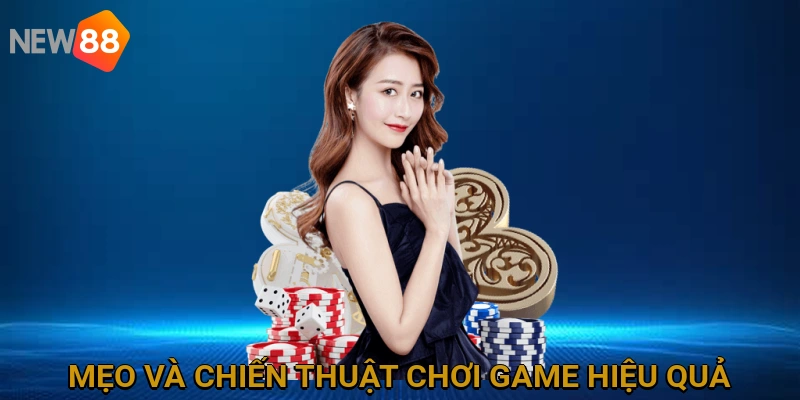 Mẹo và chiến thuật chơi game hiệu quả tại Casino NEW88 để tăng cơ hội thắng
