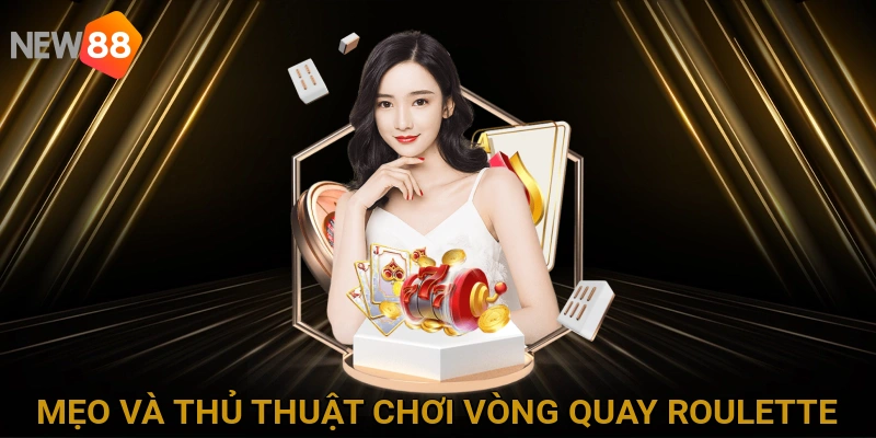 Mẹo và Thủ Thuật Chơi Roulette Giúp Tăng Cơ Hội Thắng Cược