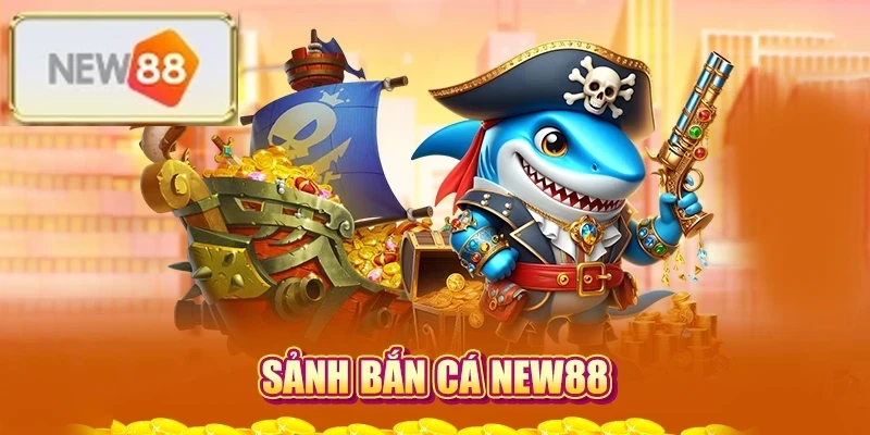 Sảnh bắn cá NEW88