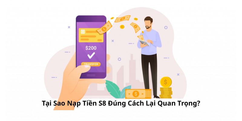 tai-sao-nap-tien-s8-dung-cach-quan-trong