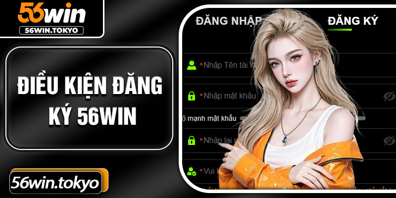 Điều kiện đăng ký 56win